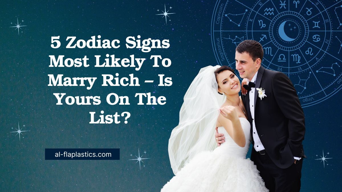 5 Zodiac Signs Most Likely To Marry Rich – Is Yours On The List?