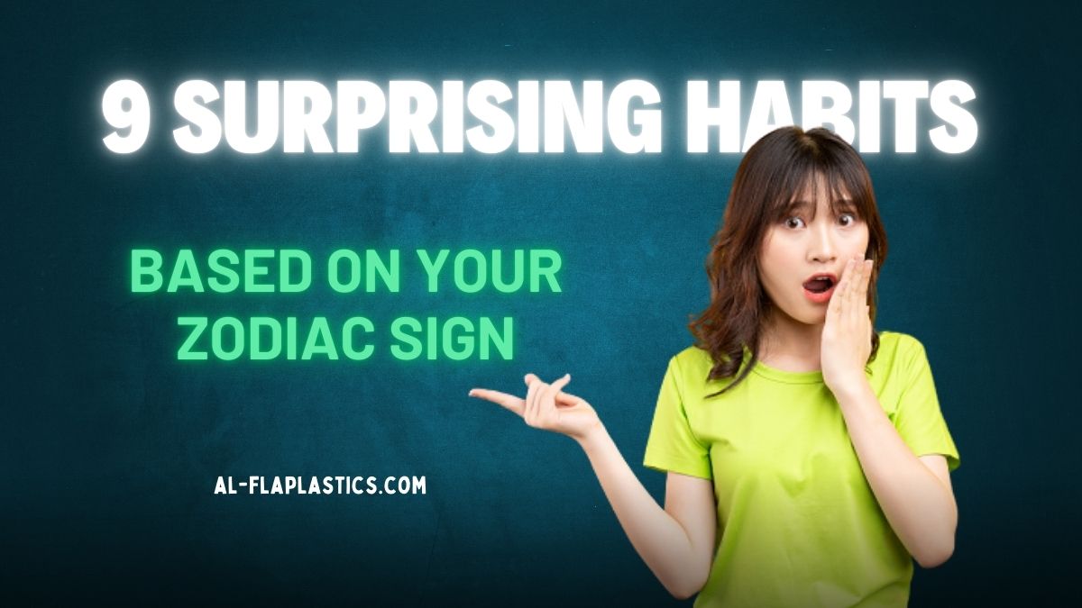9 Surprising Habits Based on Your Zodiac Sign