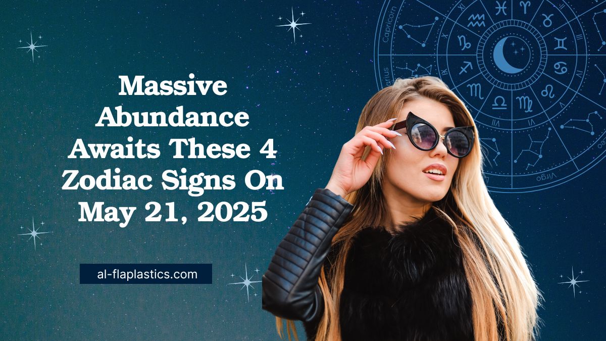 Massive Abundance Awaits These 4 Zodiac Signs On May 21, 2025 – Are You One Of Them?